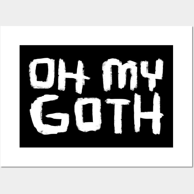 Oh My Goth, Funny Goth Wall Art by badlydrawnbabe